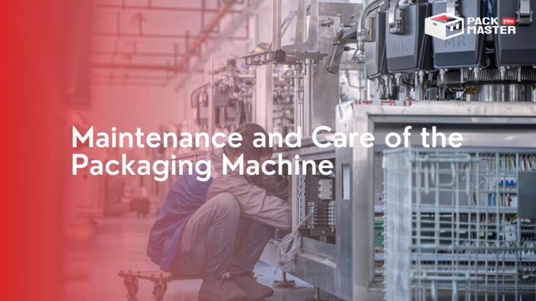 Maintenance and Care of the Packaging Machine