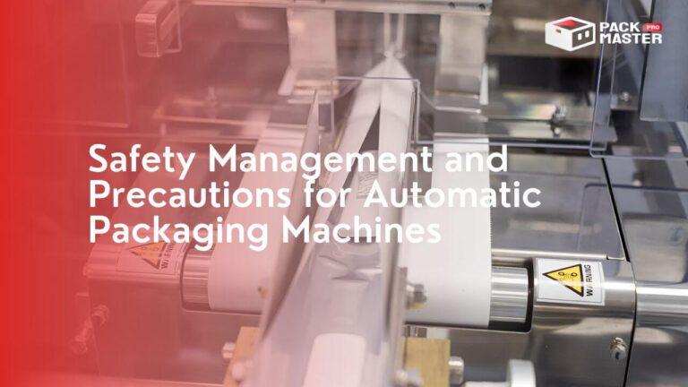 Safety Management and Precautions for Automatic Packaging Machines
